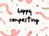 Happy Composting